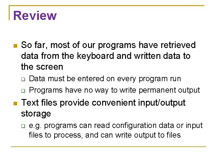 Review So far, most of our programs have retrieved data from the keyboard and