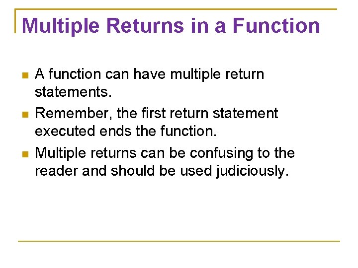 Multiple Returns in a Function A function can have multiple return statements. Remember, the