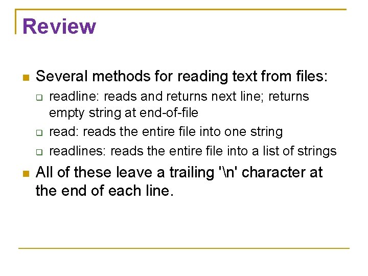 Review Several methods for reading text from files: readline: reads and returns next line;