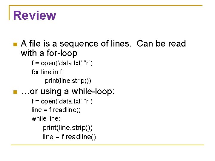 Review A file is a sequence of lines. Can be read with a for-loop