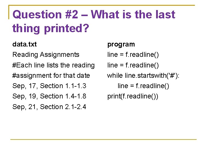 Question #2 – What is the last thing printed? data. txt program Reading Assignments