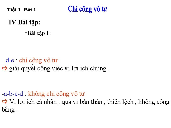 IV. Bài tập: *Bài tập 1: - d-e : chí công vô tư. giải