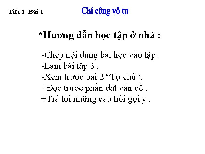 *Hướng dẫn học tập ở nhà : -Chép nội dung bài học vào tập.