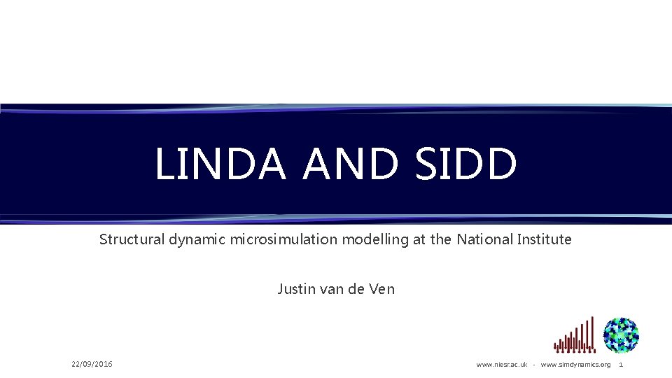 LINDA AND SIDD Structural dynamic microsimulation modelling at the National Institute Justin van de