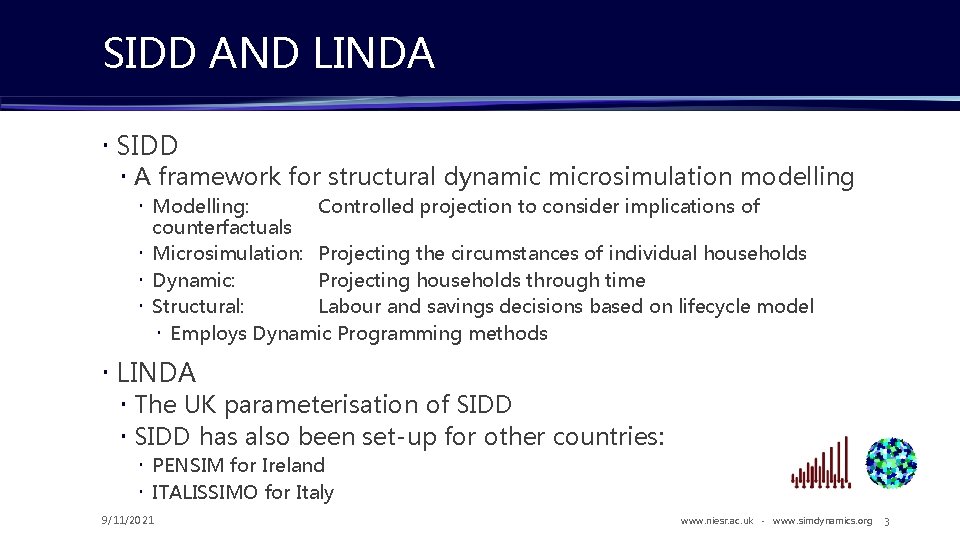 SIDD AND LINDA SIDD A framework for structural dynamic microsimulation modelling Modelling: Controlled projection