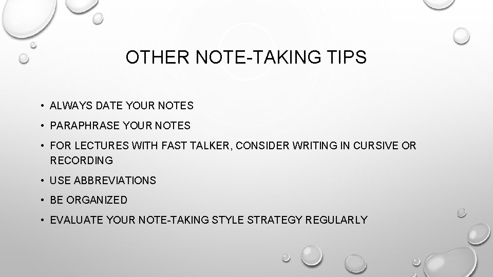 OTHER NOTE-TAKING TIPS • ALWAYS DATE YOUR NOTES • PARAPHRASE YOUR NOTES • FOR