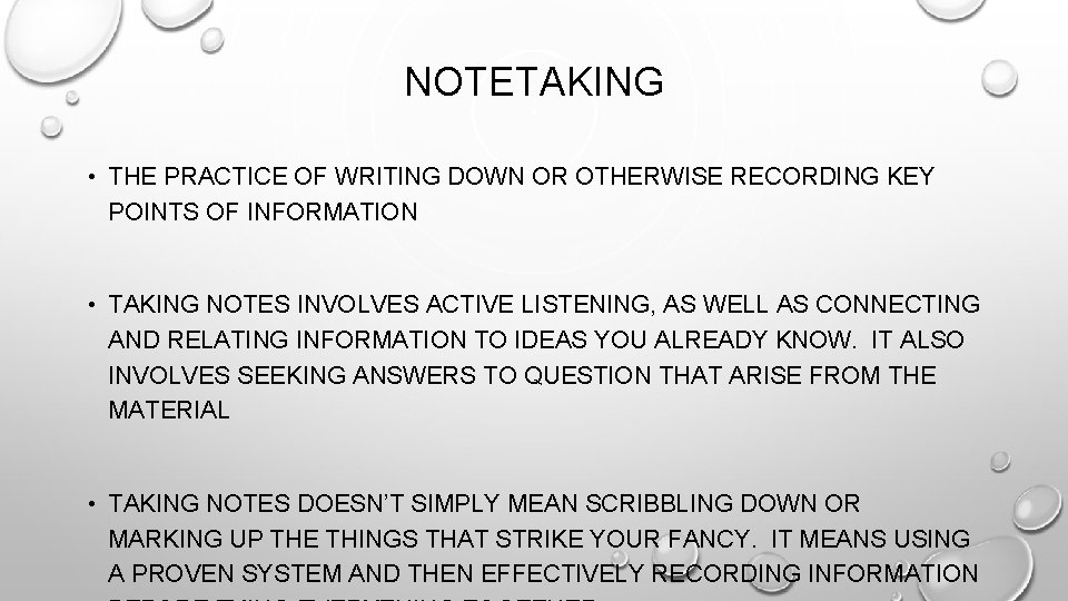 NOTETAKING • THE PRACTICE OF WRITING DOWN OR OTHERWISE RECORDING KEY POINTS OF INFORMATION