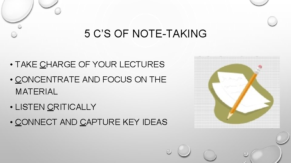 5 C’S OF NOTE-TAKING • TAKE CHARGE OF YOUR LECTURES • CONCENTRATE AND FOCUS