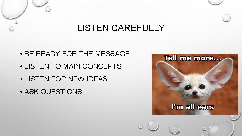 LISTEN CAREFULLY • BE READY FOR THE MESSAGE • LISTEN TO MAIN CONCEPTS •
