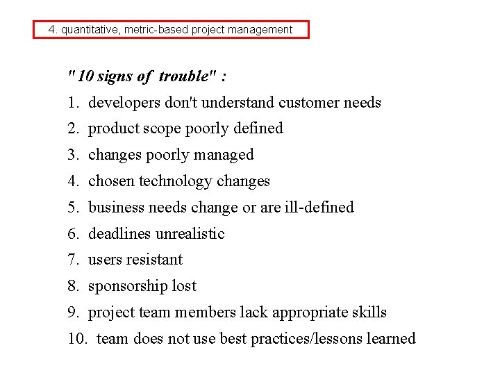 4. quantitative, metric-based project management "10 signs of trouble" : 1. developers don't understand