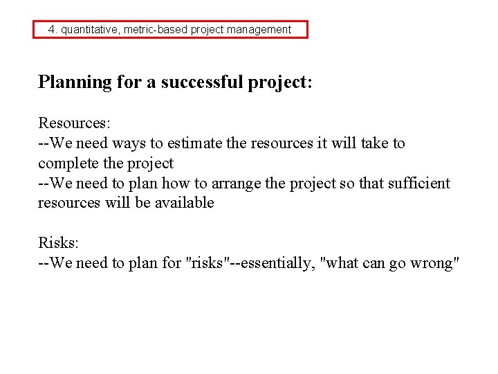 4. quantitative, metric-based project management Planning for a successful project: Resources: --We need ways