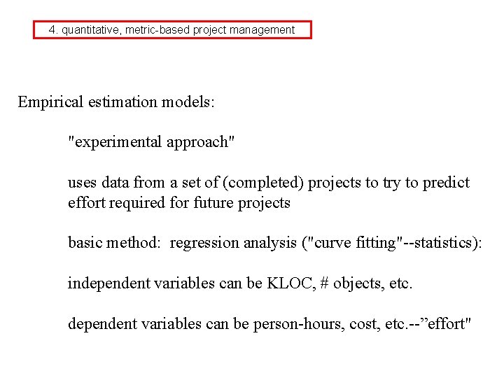 4. quantitative, metric-based project management Empirical estimation models: "experimental approach" uses data from a