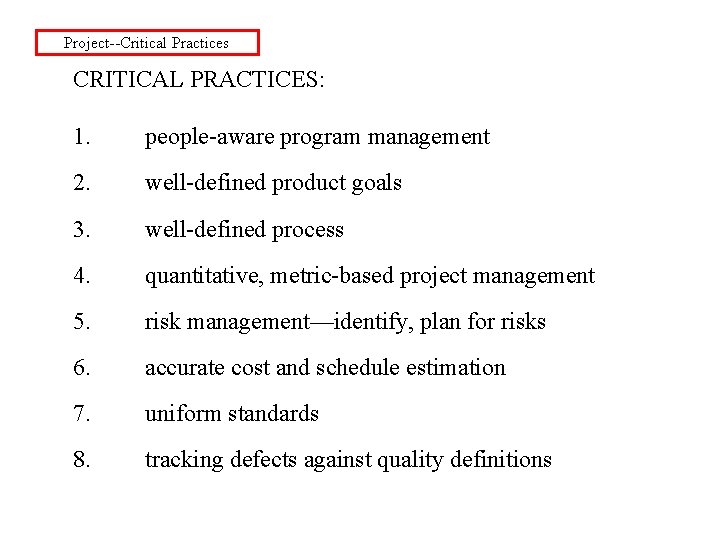 Project--Critical Practices CRITICAL PRACTICES: 1. people-aware program management 2. well-defined product goals 3. well-defined