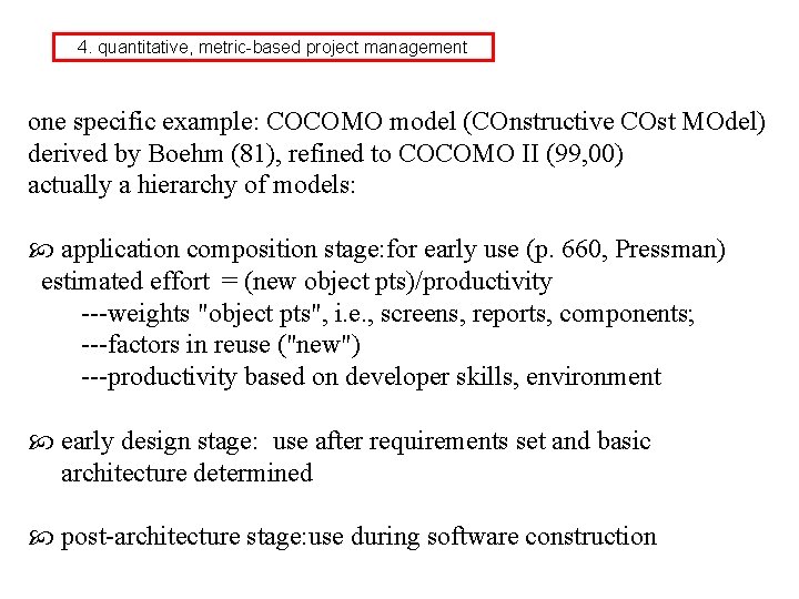 4. quantitative, metric-based project management one specific example: COCOMO model (COnstructive COst MOdel) derived