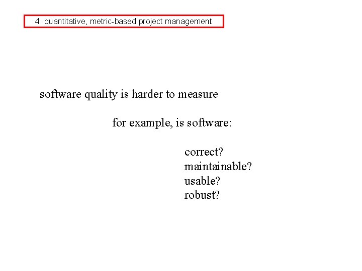 4. quantitative, metric-based project management software quality is harder to measure for example, is