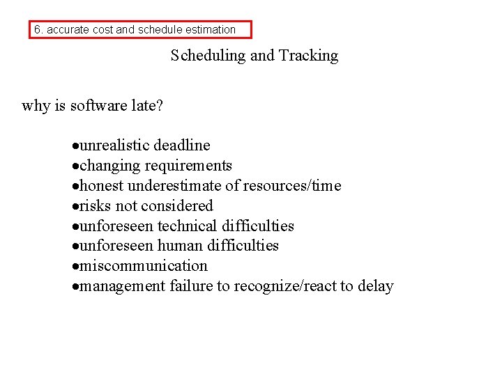 6. accurate cost and schedule estimation Scheduling and Tracking why is software late? ·unrealistic