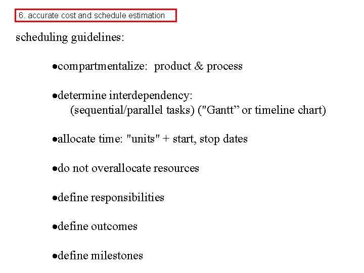 6. accurate cost and schedule estimation scheduling guidelines: ·compartmentalize: product & process ·determine interdependency: