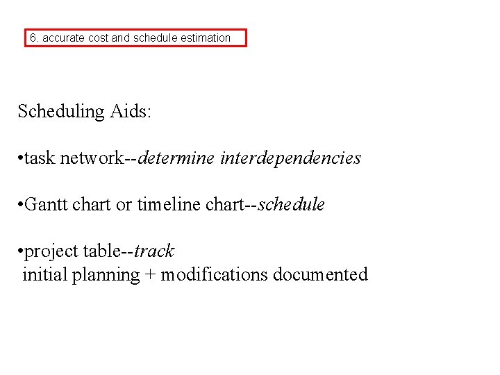 6. accurate cost and schedule estimation Scheduling Aids: • task network--determine interdependencies • Gantt