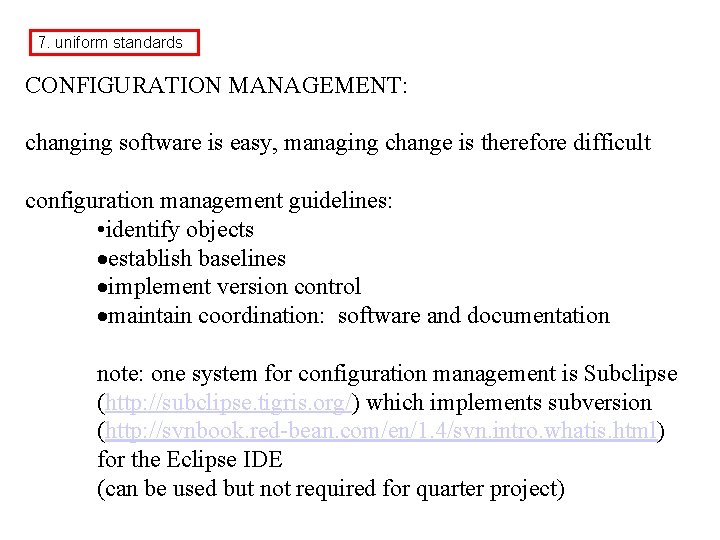 7. uniform standards CONFIGURATION MANAGEMENT: changing software is easy, managing change is therefore difficult