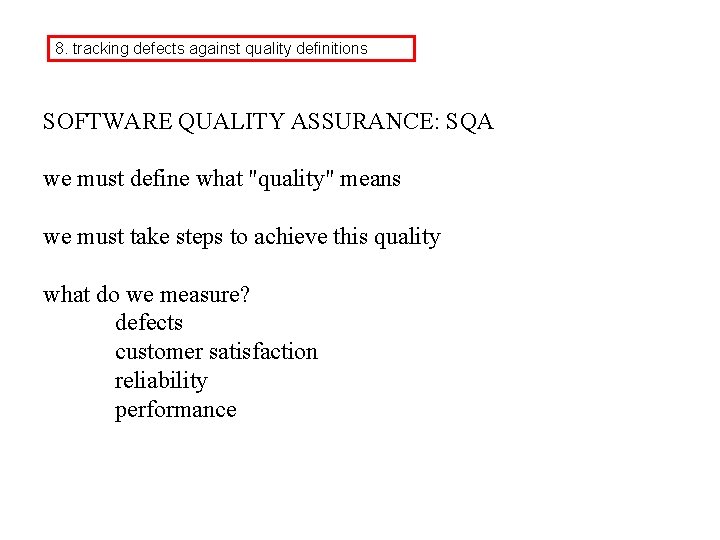 8. tracking defects against quality definitions SOFTWARE QUALITY ASSURANCE: SQA we must define what
