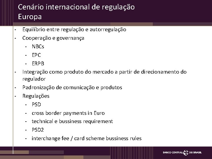 Cenário internacional de regulação Europa - - Equilíbrio entre regulação e autorregulação Cooperação e