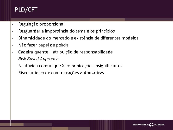 PLD/CFT - Regulação proporcional Resguardar a importância do tema e os princípios Dinamicidade do