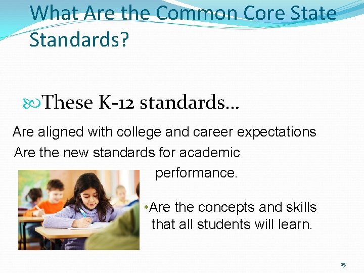 What Are the Common Core State Standards? These K-12 standards… Are aligned with college