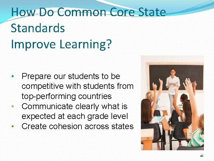 How Do Common Core State Standards Improve Learning? • Prepare our students to be