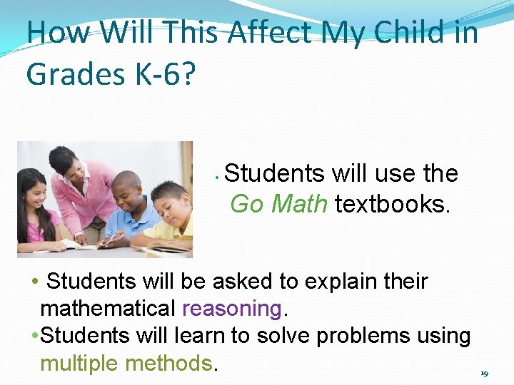 How Will This Affect My Child in Grades K-6? • Students will use the