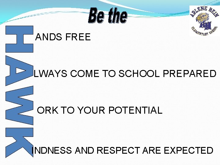ANDS FREE LWAYS COME TO SCHOOL PREPARED ORK TO YOUR POTENTIAL INDNESS AND RESPECT