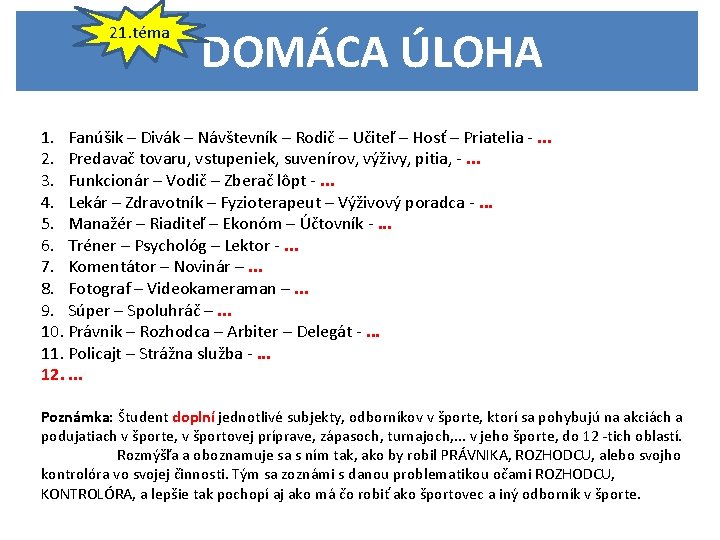 21. téma DOMÁCA ÚLOHA 1. Fanúšik – Divák – Návštevník – Rodič – Učiteľ