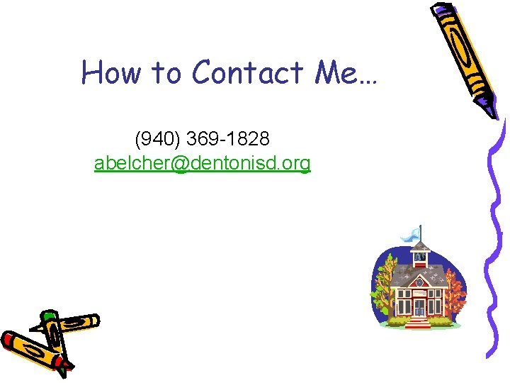 How to Contact Me… My goal is to respoail within 24. (940) 369 -1828