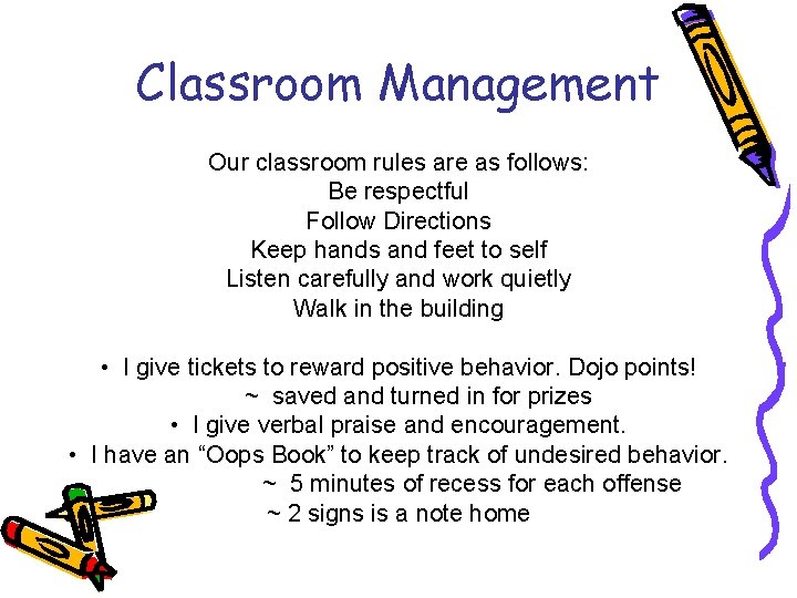 Classroom Management Our classroom rules are as follows: Be respectful Follow Directions Keep hands