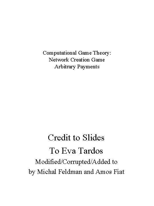 Computational Game Theory: Network Creation Game Arbitrary Payments Credit to Slides To Eva Tardos