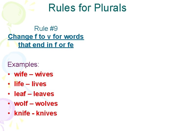 Rules for Plurals Rule #9 Change f to v for words that end in