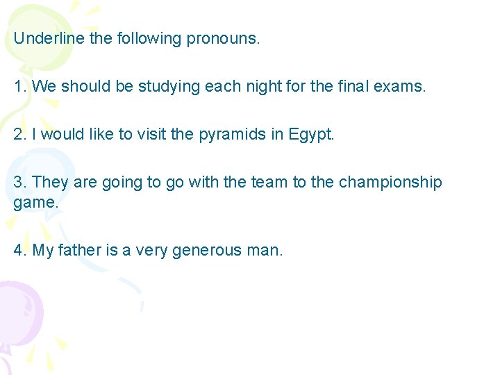 Underline the following pronouns. 1. We should be studying each night for the final