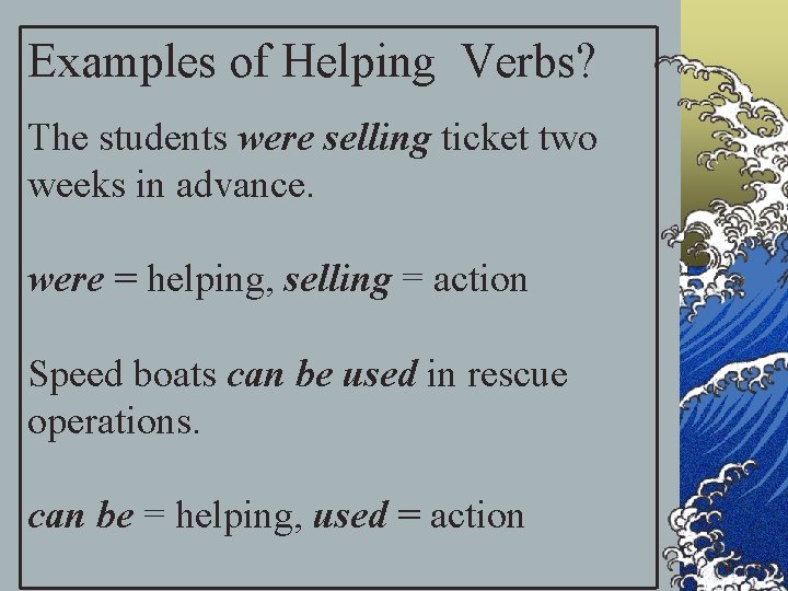 Examples of Helping Verbs? The students were selling ticket two weeks in advance. were
