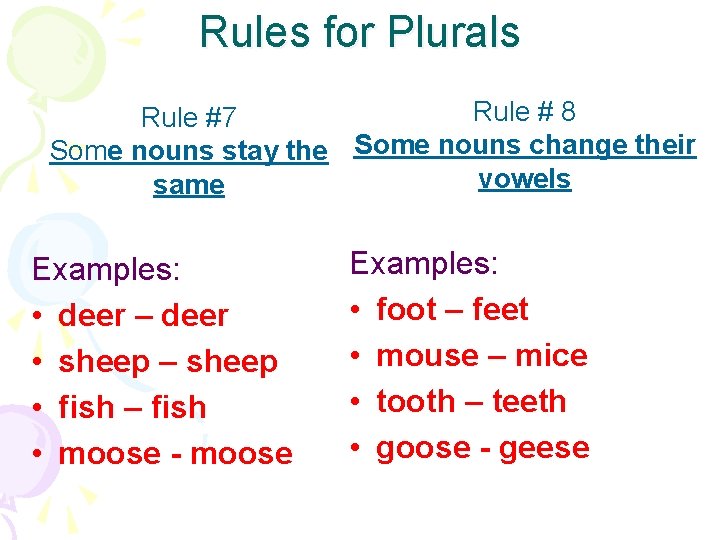 Rules for Plurals Rule # 8 Rule #7 Some nouns stay the Some nouns