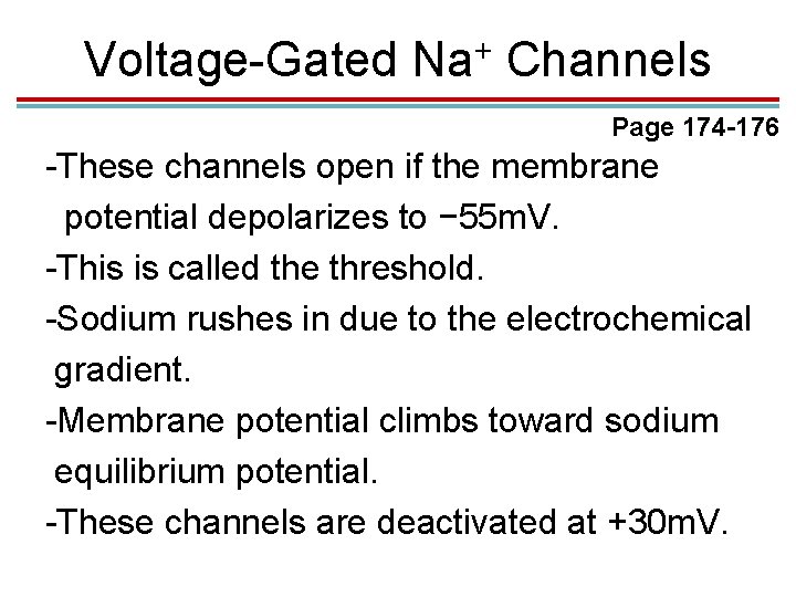 Voltage-Gated + Na Channels Page 174 -176 -These channels open if the membrane potential