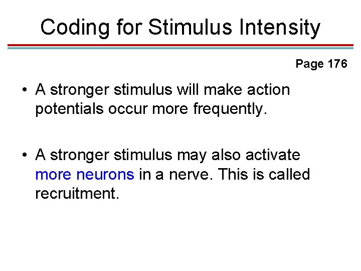 Coding for Stimulus Intensity Page 176 • A stronger stimulus will make action potentials