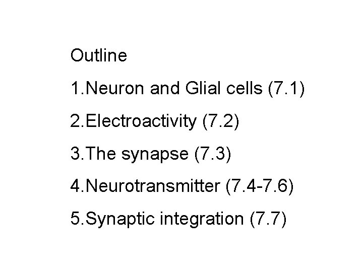 Outline 1. Neuron and Glial cells (7. 1) 2. Electroactivity (7. 2) 3. The