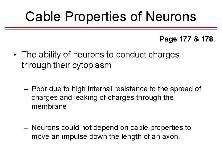 Cable Properties of Neurons Page 177 & 178 • The ability of neurons to