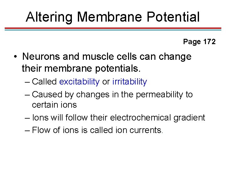 Altering Membrane Potential Page 172 • Neurons and muscle cells can change their membrane