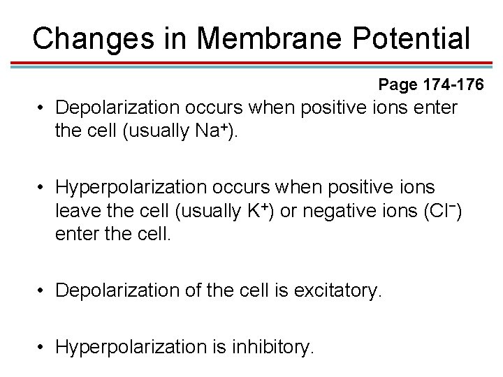 Changes in Membrane Potential Page 174 -176 • Depolarization occurs when positive ions enter