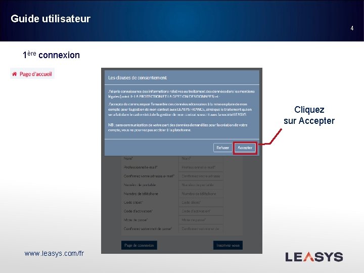 Guide utilisateur 4 1ère connexion Cliquez sur Accepter www. leasys. com/fr 