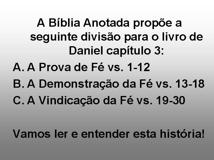 A Bíblia Anotada propõe a seguinte divisão para o livro de Daniel capítulo 3: