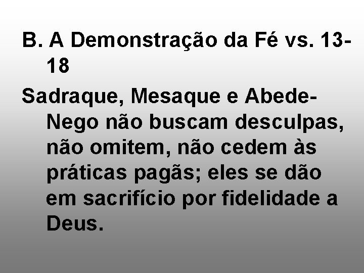 B. A Demonstração da Fé vs. 1318 Sadraque, Mesaque e Abede. Nego não buscam