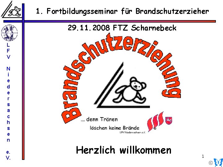 1. Fortbildungsseminar für Brandschutzerzieher Rhetorik 29. 11. 2008 FTZ Scharnebeck L F V N