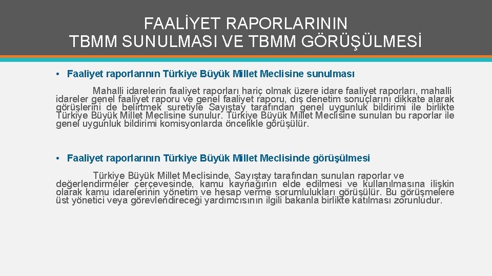 FAALİYET RAPORLARININ TBMM SUNULMASI VE TBMM GÖRÜŞÜLMESİ • Faaliyet raporlarının Türkiye Büyük Millet Meclisine