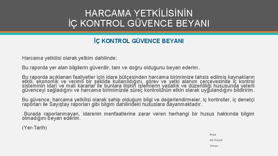 HARCAMA YETKİLİSİNİN İÇ KONTROL GÜVENCE BEYANI Harcama yetkilisi olarak yetkim dahilinde; Bu raporda yer
